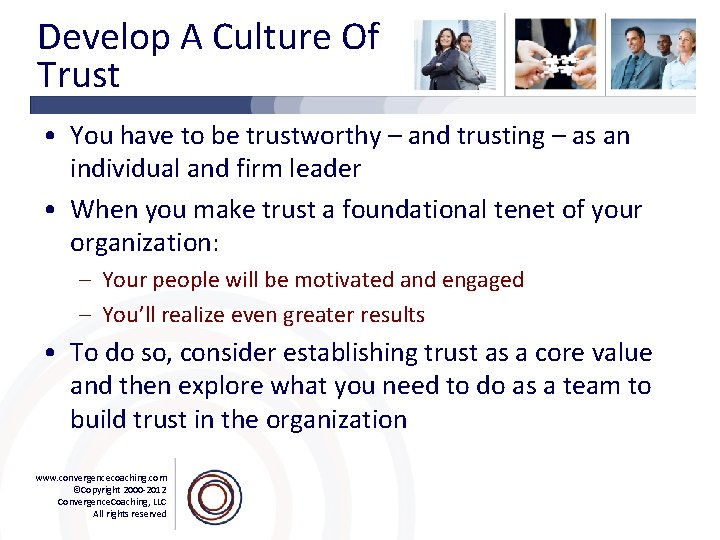 Develop A Culture Of Trust • You have to be trustworthy – and trusting