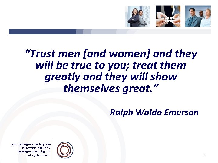 “Trust men [and women] and they will be true to you; treat them greatly