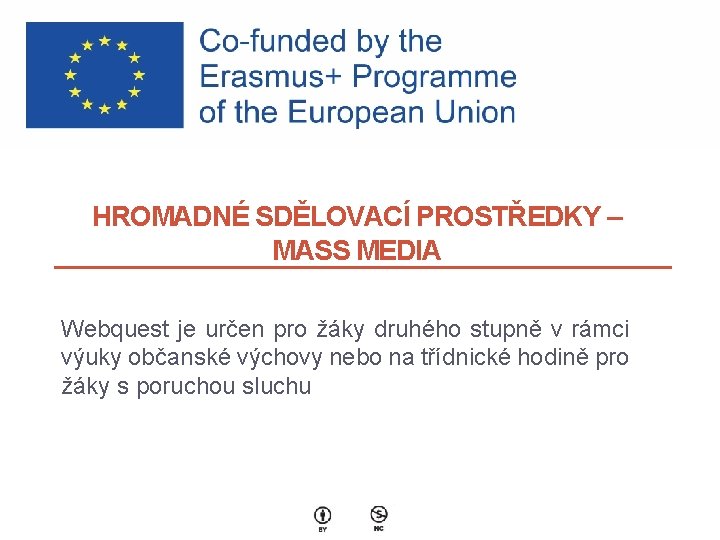 HROMADNÉ SDĚLOVACÍ PROSTŘEDKY – MASS MEDIA Webquest je určen pro žáky druhého stupně v