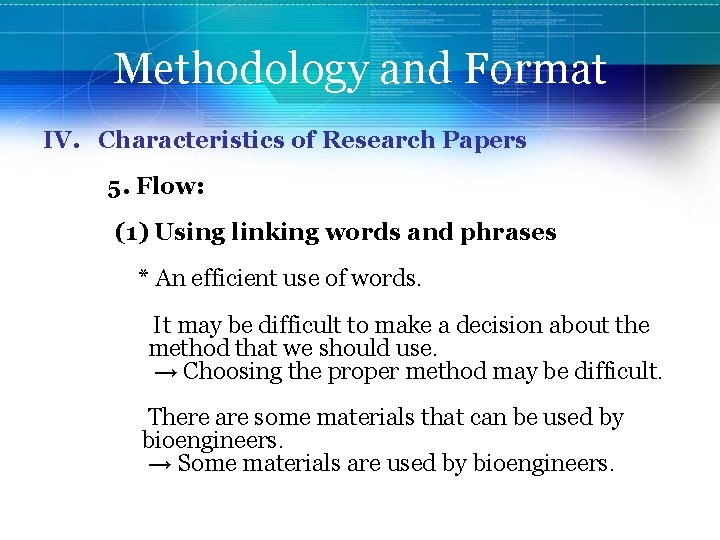 Methodology and Format IV. Characteristics of Research Papers 5. Flow: (1) Using linking words