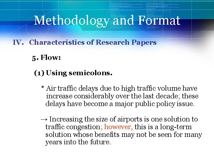 Methodology and Format IV. Characteristics of Research Papers 5. Flow: (1) Using semicolons. *