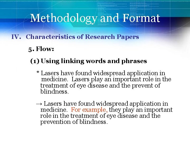 Methodology and Format IV. Characteristics of Research Papers 5. Flow: (1) Using linking words