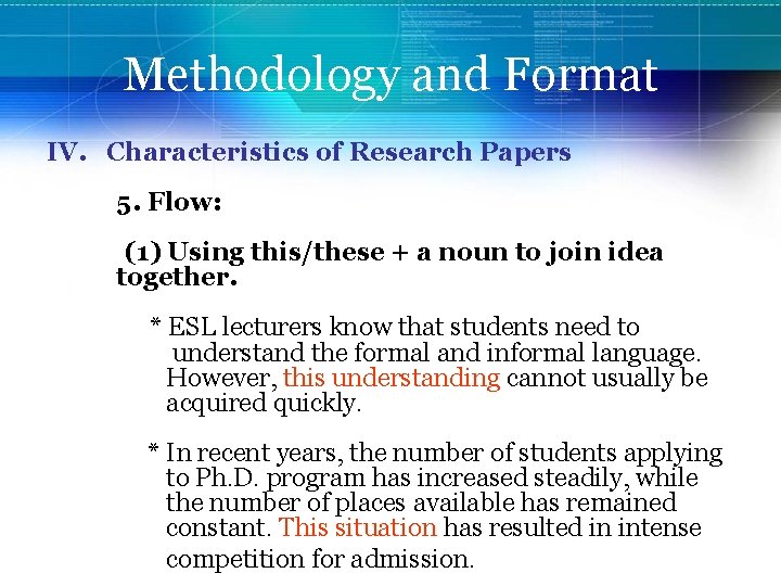 Methodology and Format IV. Characteristics of Research Papers 5. Flow: (1) Using this/these +