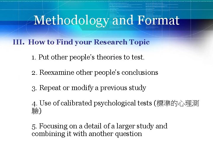 Methodology and Format III. How to Find your Research Topic 1. Put other people’s