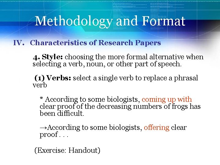 Methodology and Format IV. Characteristics of Research Papers 4. Style: choosing the more formal