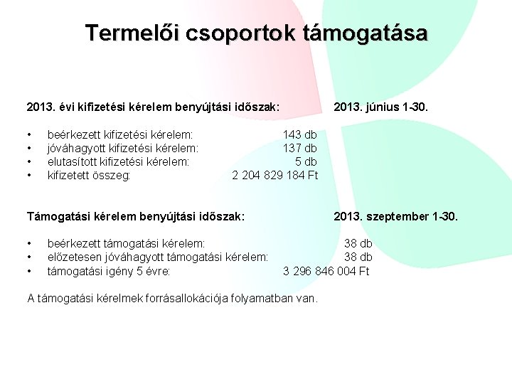 Termelői csoportok támogatása 2013. évi kifizetési kérelem benyújtási időszak: • • beérkezett kifizetési kérelem: