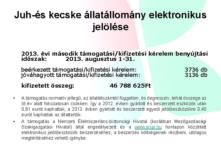 Juh-és kecske állatállomány elektronikus jelölése 2013. évi második támogatási/kifizetési kérelem benyújtási időszak: 2013. augusztus