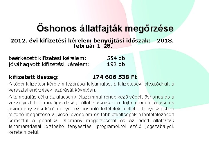 Őshonos állatfajták megőrzése 2012. évi kifizetési kérelem benyújtási időszak: február 1 -28. beérkezett kifizetési