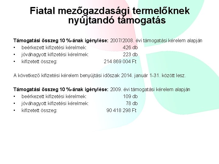 Fiatal mezőgazdasági termelőknek nyújtandó támogatás Támogatási összeg 10 %-ának igénylése: 2007/2008. évi támogatási kérelem