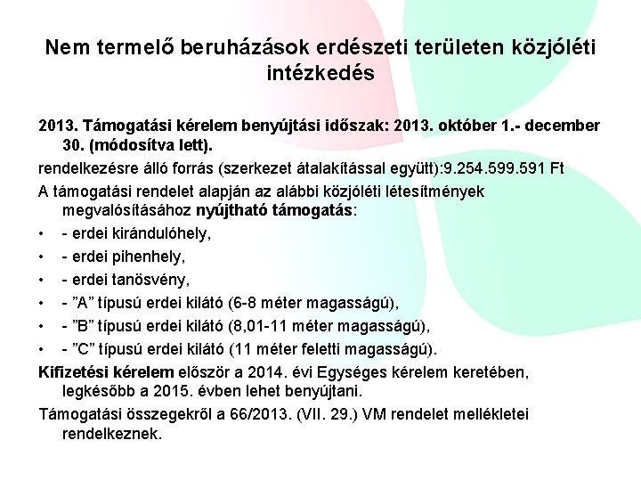 Nem termelő beruházások erdészeti területen közjóléti intézkedés 2013. Támogatási kérelem benyújtási időszak: 2013. október