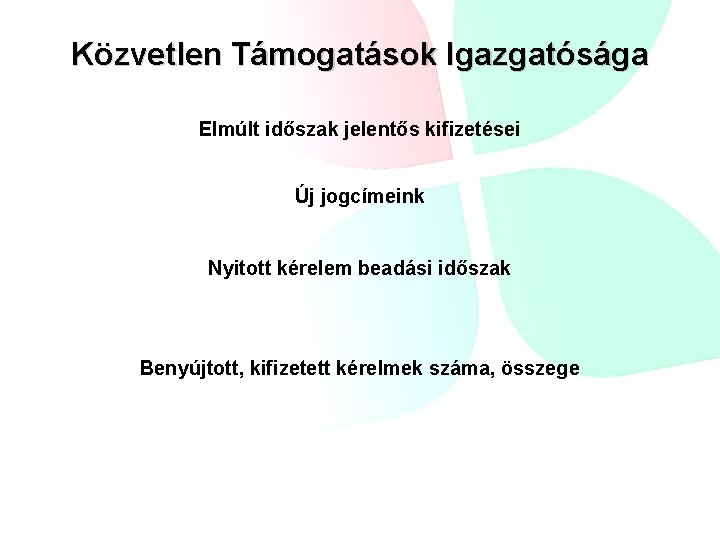 Közvetlen Támogatások Igazgatósága Elmúlt időszak jelentős kifizetései Új jogcímeink Nyitott kérelem beadási időszak Benyújtott,