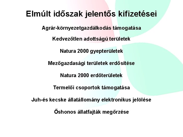 Elmúlt időszak jelentős kifizetései Agrár-környezetgazdálkodás támogatása Kedvezőtlen adottságú területek Natura 2000 gyepterületek Mezőgazdasági területek