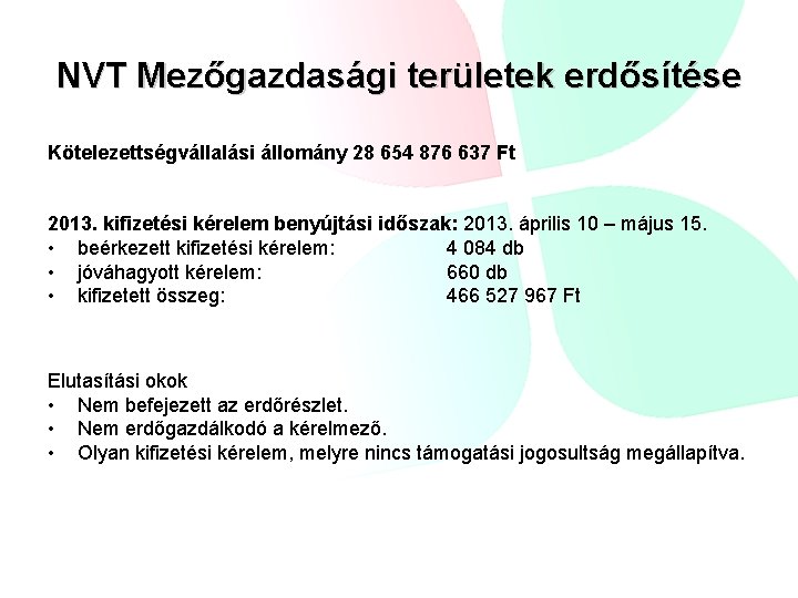 NVT Mezőgazdasági területek erdősítése Kötelezettségvállalási állomány 28 654 876 637 Ft 2013. kifizetési kérelem