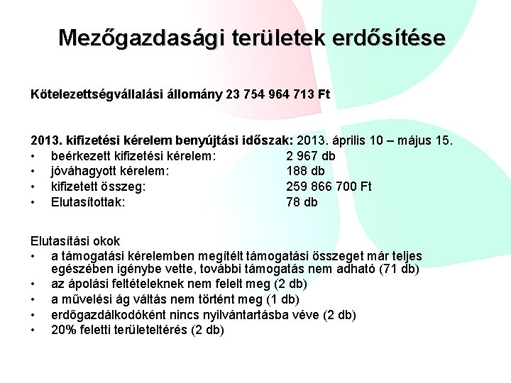 Mezőgazdasági területek erdősítése Kötelezettségvállalási állomány 23 754 964 713 Ft 2013. kifizetési kérelem benyújtási