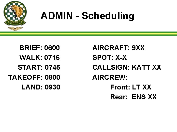 ADMIN - Scheduling BRIEF: 0600 WALK: 0715 START: 0745 TAKEOFF: 0800 LAND: 0930 AIRCRAFT: