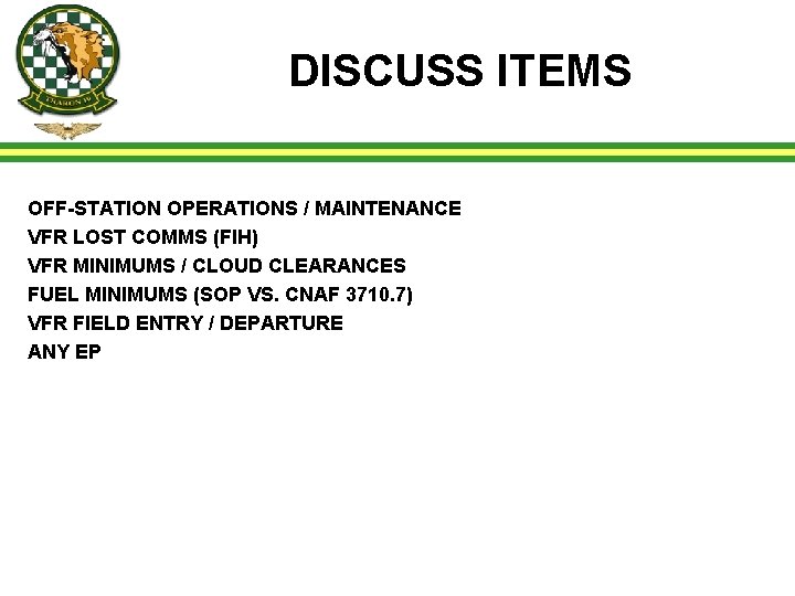 DISCUSS ITEMS OFF-STATION OPERATIONS / MAINTENANCE VFR LOST COMMS (FIH) VFR MINIMUMS / CLOUD