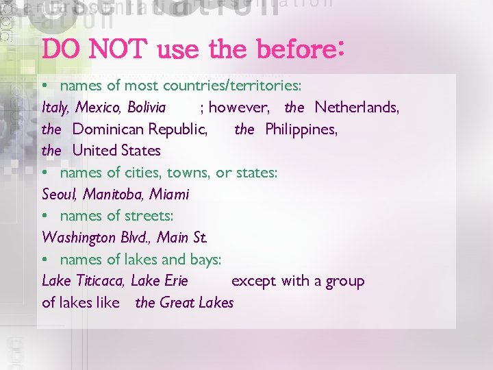 DO NOT use the before: • names of most countries/territories: Italy, Mexico, Bolivia ;