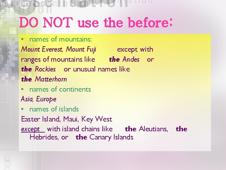 DO NOT use the before: • names of mountains: Mount Everest, Mount Fuji except