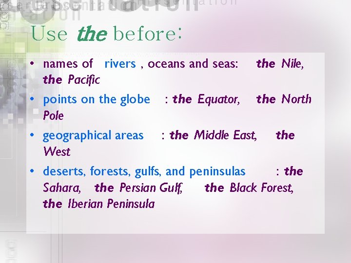 Use the before: • names of rivers , oceans and seas: the Nile, the