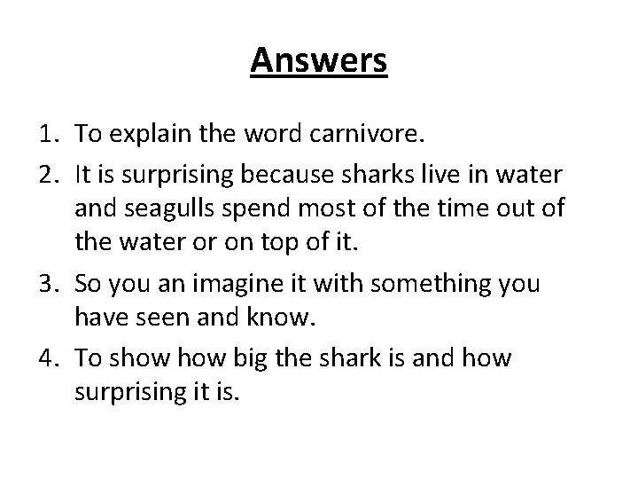 Answers 1. To explain the word carnivore. 2. It is surprising because sharks live