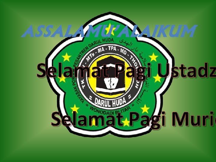 ASSALAMU’ALAIKUM Selamat Pagi Ustadz Selamat Pagi Murid 