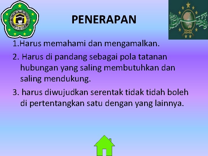 PENERAPAN 1. Harus memahami dan mengamalkan. 2. Harus di pandang sebagai pola tatanan hubungan