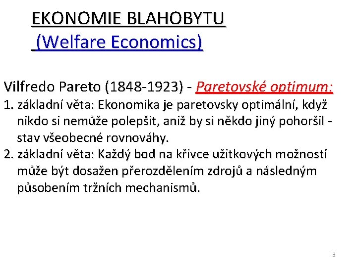 EKONOMIE BLAHOBYTU (Welfare Economics) Vilfredo Pareto (1848 -1923) - Paretovské optimum: 1. základní věta: