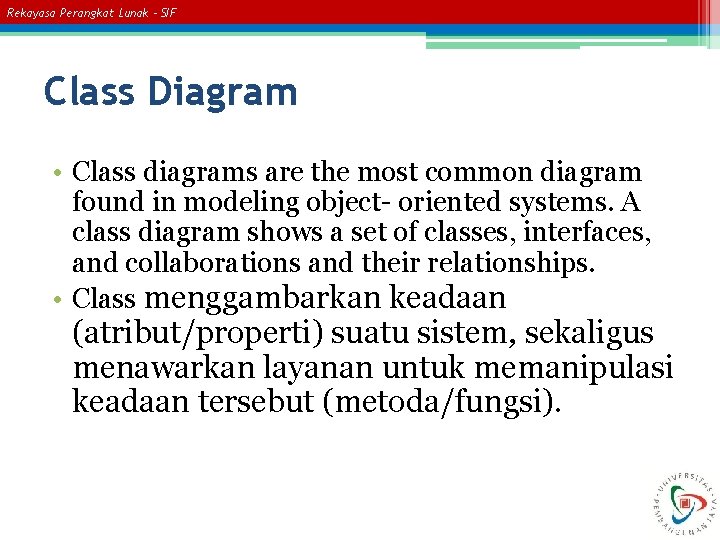 Rekayasa Perangkat Lunak – SIF Class Diagram • Class diagrams are the most common