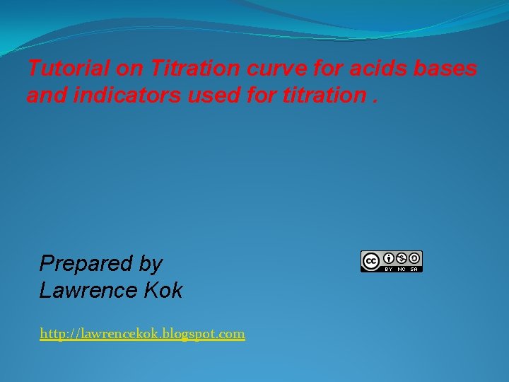 Tutorial on Titration curve for acids bases and indicators used for titration. Prepared by