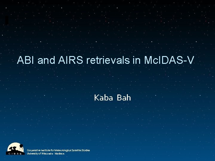 ABI and AIRS retrievals in Mc. IDAS-V Kaba Bah Cooperative Institute for Meteorological Satellite