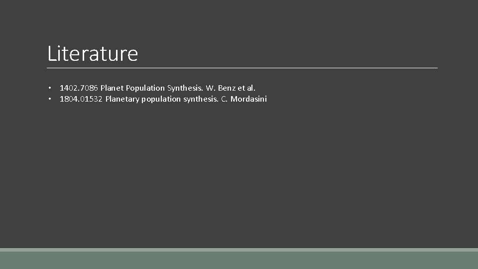 Literature • 1402. 7086 Planet Population Synthesis. W. Benz et al. • 1804. 01532