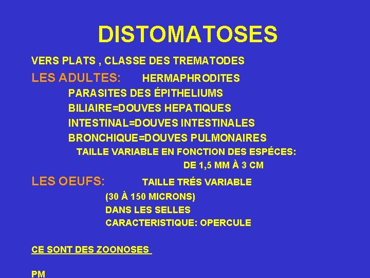 DISTOMATOSES VERS PLATS , CLASSE DES TREMATODES LES ADULTES: HERMAPHRODITES PARASITES DES ÉPITHELIUMS BILIAIRE=DOUVES