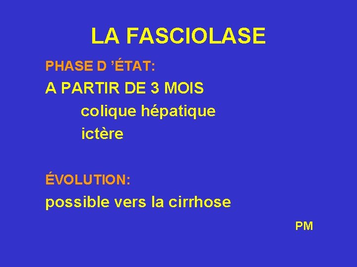 LA FASCIOLASE PHASE D ’ÉTAT: A PARTIR DE 3 MOIS colique hépatique ictère ÉVOLUTION: