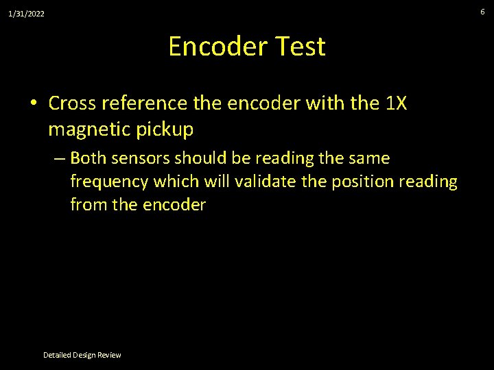 6 1/31/2022 Encoder Test • Cross reference the encoder with the 1 X magnetic
