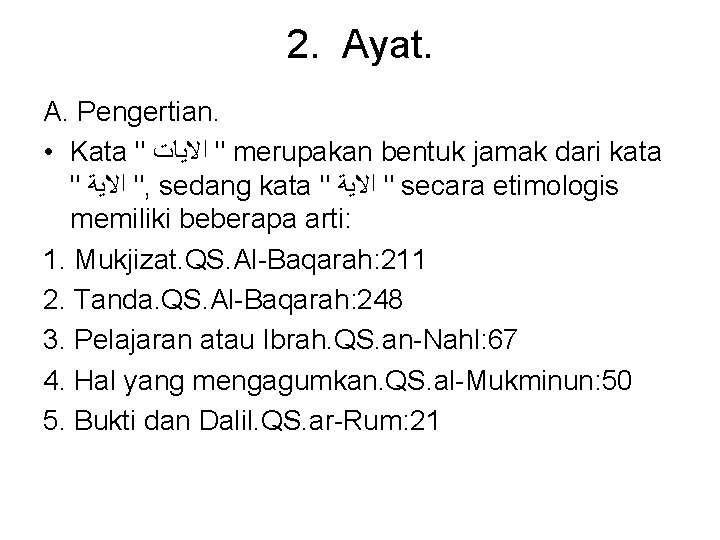 2. Ayat. A. Pengertian. • Kata " " ﺍﻻﻳﺎﺕ merupakan bentuk jamak dari kata