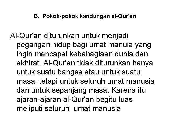 B. Pokok-pokok kandungan al-Qur'an Al-Qur'an diturunkan untuk menjadi pegangan hidup bagi umat manuia yang