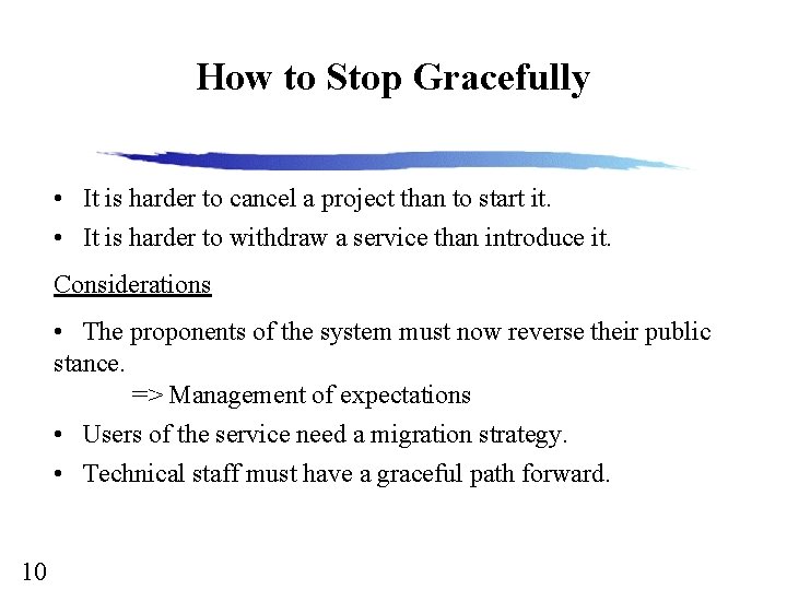 How to Stop Gracefully • It is harder to cancel a project than to