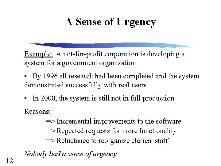 A Sense of Urgency Example: A not-for-profit corporation is developing a system for a