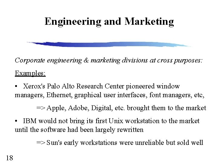 Engineering and Marketing Corporate engineering & marketing divisions at cross purposes: Examples: • Xerox's