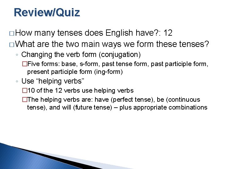 Review/Quiz � How many tenses does English have? : 12 � What are the