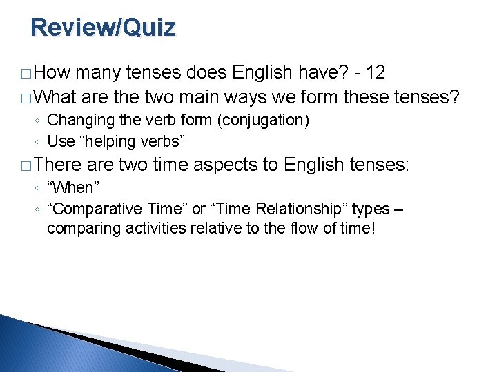 Review/Quiz � How many tenses does English have? - 12 � What are the