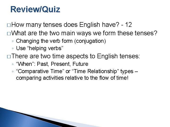 Review/Quiz � How many tenses does English have? - 12 � What are the