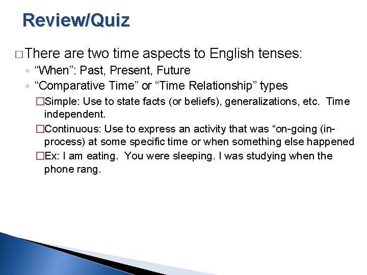 Review/Quiz � There are two time aspects to English tenses: ◦ “When”: Past, Present,