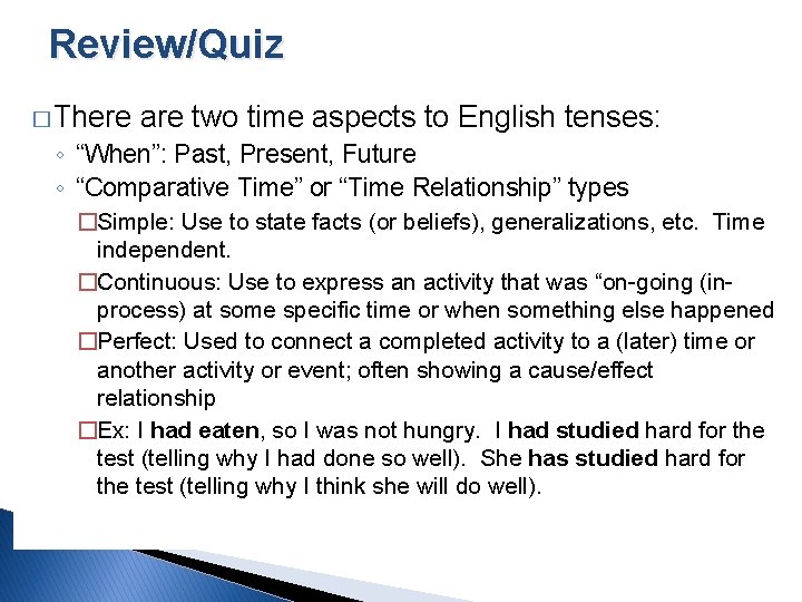 Review/Quiz � There are two time aspects to English tenses: ◦ “When”: Past, Present,