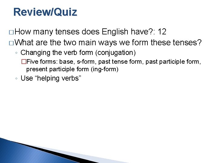 Review/Quiz � How many tenses does English have? : 12 � What are the