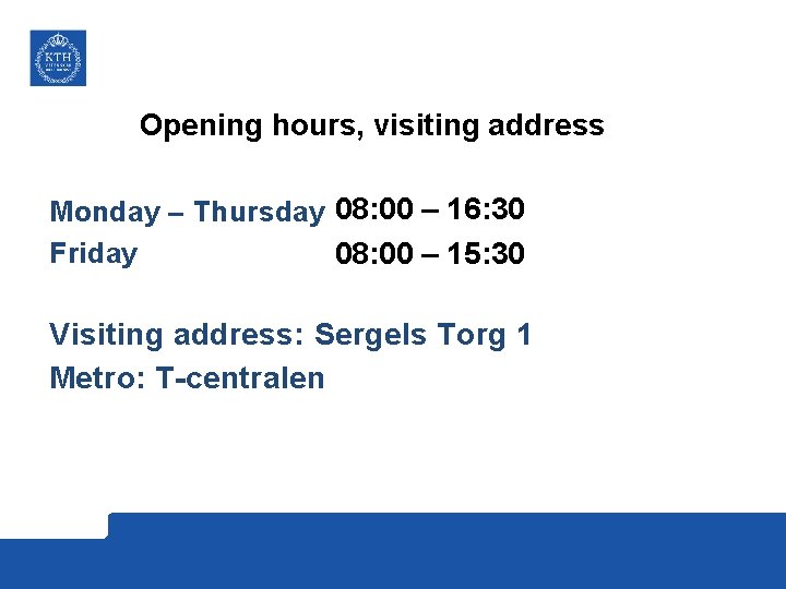 Opening hours, visiting address Monday – Thursday 08: 00 – 16: 30 Friday 08:
