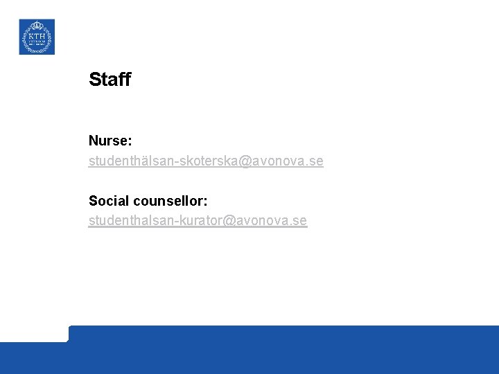 Staff Nurse: studenthälsan-skoterska@avonova. se Social counsellor: studenthalsan-kurator@avonova. se 