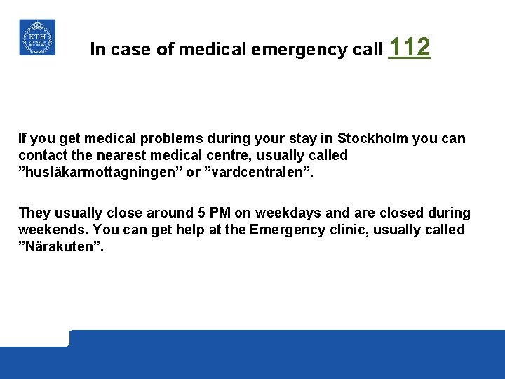 In case of medical emergency call 112 If you get medical problems during your