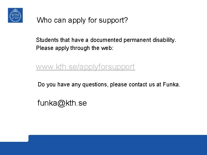 Who can apply for support? Students that have a documented permanent disability. Please apply