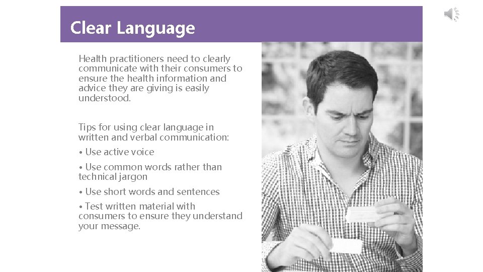 Clear Language Health practitioners need to clearly communicate with their consumers to ensure the